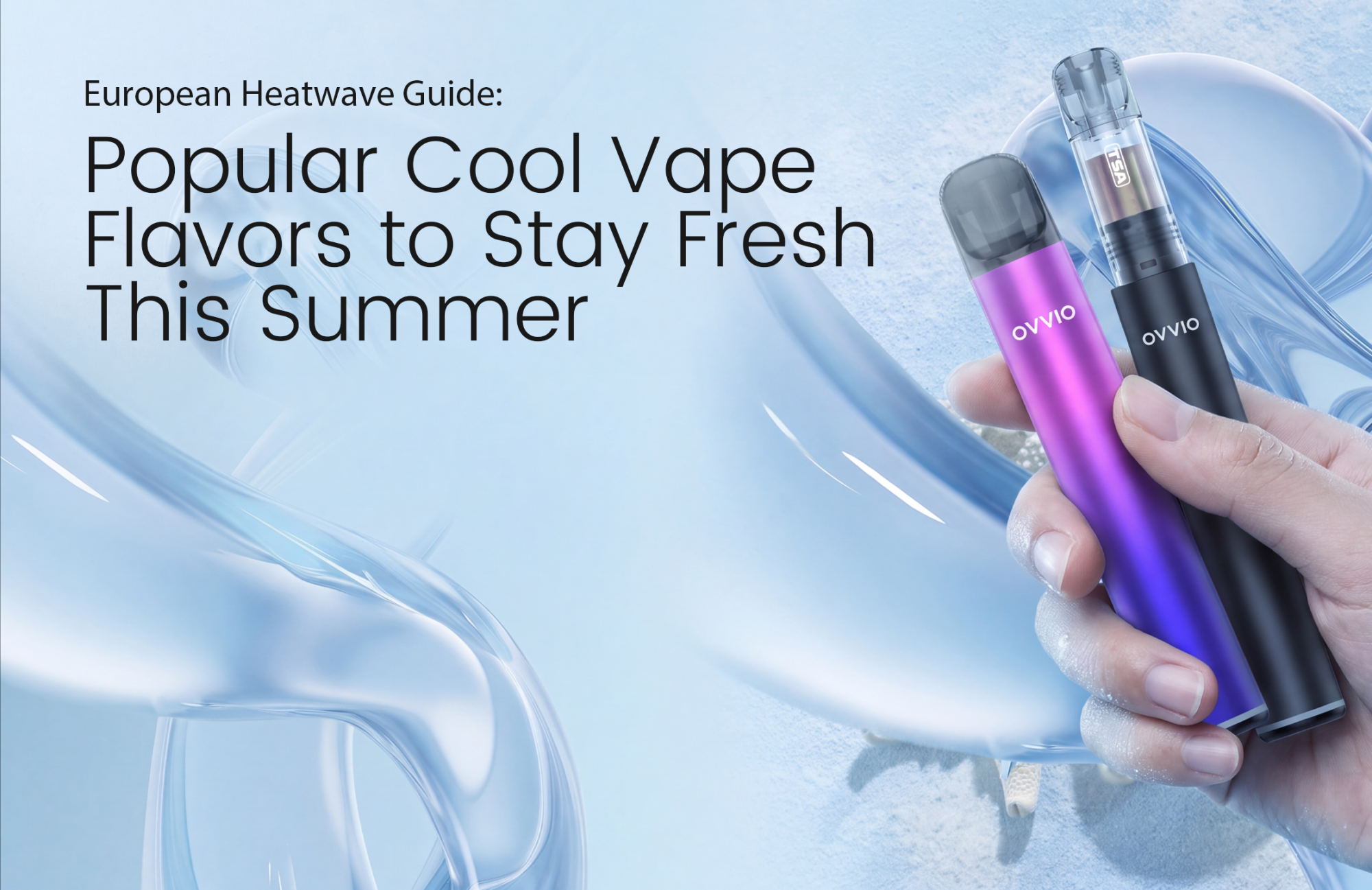 2026 European Heatwave Guide: Best Cool Vape Flavors to Stay Fresh This Summer